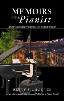 Memoirs of a Pianist: The Extraordinary Story of a Cuban Prodigy