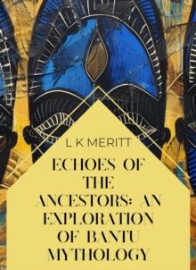 Myths of the Bantu: An Exploration of Bantu Mythology : An Exploration of World Mythology, #5