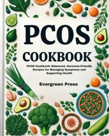 PCOS Cookbook: PCOS Cookbook: Balanced, Hormone-Friendly Recipes for Managing Symptoms and Supporting Health