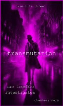 Transmutation : Zac Tremble Investigates, #3