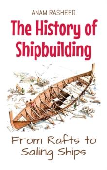 History of Shipbuilding: From Rafts to Sailing Ships