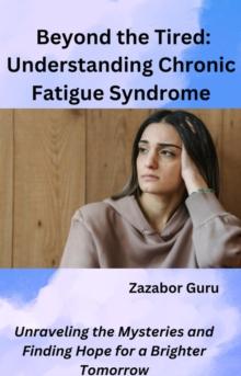 Beyond the Tired: Understanding Chronic Fatigue Syndrome