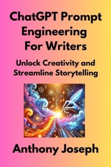 ChatGPT Prompt Engineering for Writers - Unlock Creativity and Streamline Storytelling