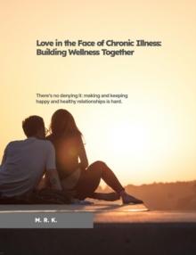 Love in the Face of Chronic Illness: Building Wellness Together