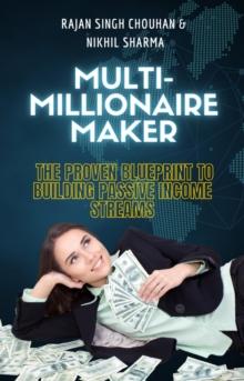 Multimillionaire Maker : the proven blueprint to building passive income streams