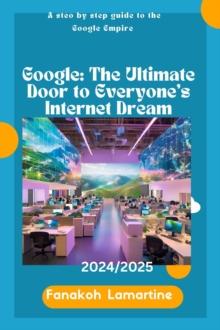 Google: The Ultimate Door to Everyone's Internet Dream.