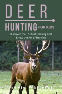 Deer Hunting for Kids Discover the Thrill of Chasing and Know the Art of Hunting