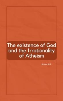 Existence of God and the Irrationality of Atheism