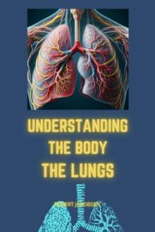 Understanding The Body The Lungs : Understanding The Body, #3