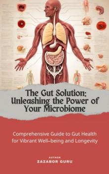 Gut solution: Unleashing the Power of Your Microbiome