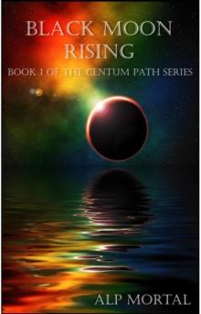 Black Moon Rising : The Centum Path Series, #1