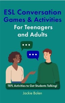 ESL Conversation Games & Activities For Teenagers and Adults: TEFL Activities to Get Students Talking!