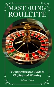 Mastering Roulette : Mastering Casino Games, #3