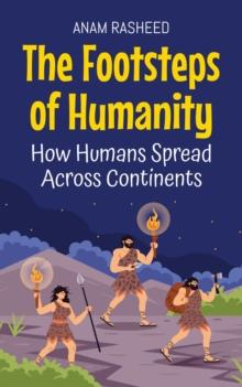 Footsteps of Humanity: How Humans Spread Across Continents