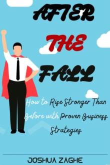 After the Fall : How to Rise Stronger than Before with Proven Business Strategies