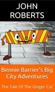 Bennie Barrier's Big City Adventures; The Tale Of The Ginger Cat : Bennie Barrier's Big City Adventures