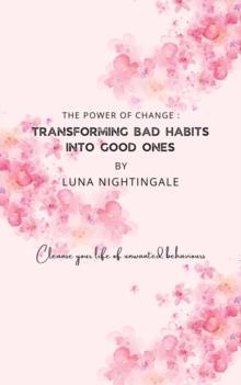 Power Of Change: Transforming Bad Habits Into Good Ones