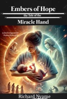 Embers of Hope: the Tale of the Miracle Hand