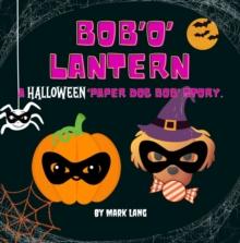 Bob 'O' Lantern : The Paper Dog Bob Stories