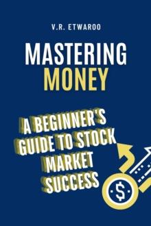 Mastering Money: A Beginner's Guide to Stock Market Success