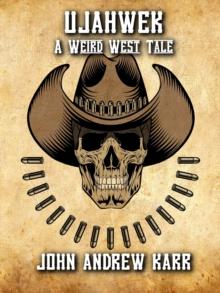 UJAHWEK: A Weird West Tale