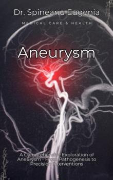 Comprehensive Exploration of Aneurysm - From Pathogenesis to Precision Interventions