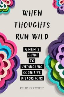 When Thoughts Run Wild: A Mom's Guide to Untangling Cognitive Distortions