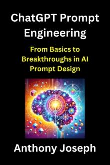 ChatGPT Prompt Engineering - From Basics to Breakthroughs in AI Prompt Design