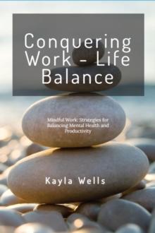 Mindful Work: Strategies for Balancing Mental Health and Productivity