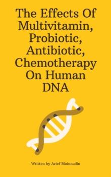 Effects Of Multivitamin, Probiotic, Antibiotic, Chemotherapy On Human DNA