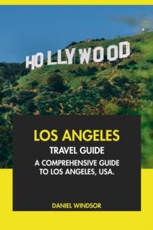 Los Angeles Travel Guide: A Comprehensive Guide to Los Angeles, USA.