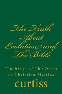 Truth About Evolution and The Bible : Teachings of The Order of Christian Mystics, #9