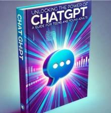 Unlocking the Power of Chat GPT: A Guide for Teens and Young Adults