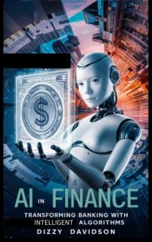 AI in Finance: Transforming Banking with Intelligent Algorithms : Artificial Intelligence AI Revolution, #5