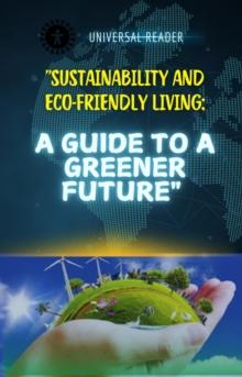 Sustainability and Eco-Friendly Living: A Guide to a Greener Future