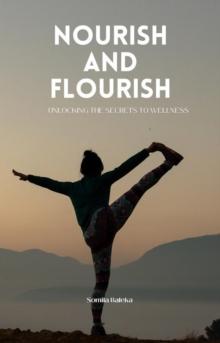 Nourish and Flourish: Unlocking the Secrets to Wellness