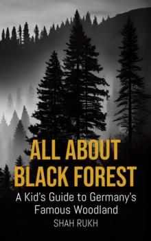 All About Black Forest: A Kid's Guide to Germany's Famous Woodland : Educational Books For Kids, #43