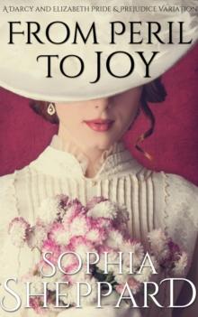 From Peril to Joy: A Darcy and Elizabeth Pride & Prejudice Variation