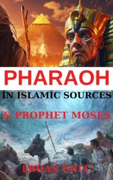 Pharaoh and Prophet Moses in the Light of Islamic Sources