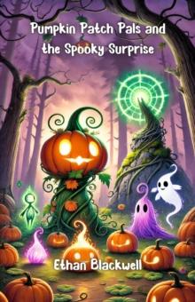 Pumpkin Patch Pals and the Spooky Surprise : Halloween Series