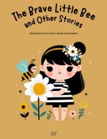 Brave Little Bee and Other Stories: Bilingual Stories for Kids in Hungarian and English