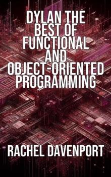 Dylan The Best of Functional and Object-Oriented Programming