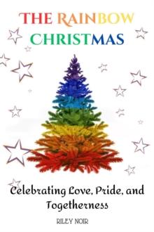 Rainbow Christmas : Celebrating Love, Pride, and Togetherness