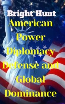 American Power: Diplomacy, Defense, and Global Dominance