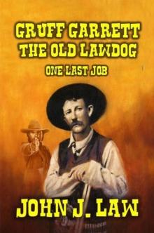 Gruff Garrett - The Old Lawdog - One Last Job : Gruff Garrett Series, #2