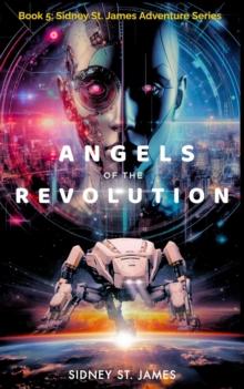 Angels of the Revolution : Sidney St. James Adventure Series, #5