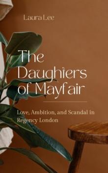 Daughters of Mayfair: Love, Ambition, and Scandal in Regency London