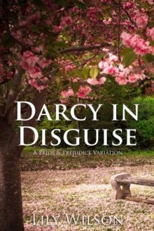 Darcy in Disguise: A Pride & Prejudice Variation