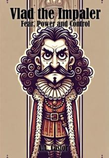 Vlad the Impaler: Fear, Power and Control