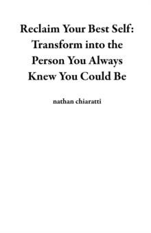 Reclaim Your Best Self: Transform into the Person You Always Knew You Could Be